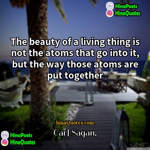 Carl Sagan Quotes | The beauty of a living thing is